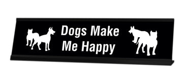 Dogs Make Me Happy Desk Sign - Gaucho Goods